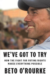 We've Got to Try: How the Fight for Voting Rights Makes Everything Else Possible - O'Rourke, Beto (ISBN: 9781250852465)