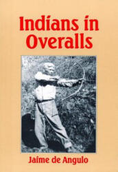 Indians in Overalls - Jaime De Angulo, Jaime De Angulo (ISBN: 9780872863125)