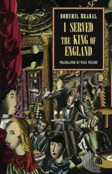 I Served the King of England - Bohumil Hrabal, Paul Wilson (ISBN: 9780811216876)