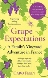 Grape Expectations: A Family's Vineyard Adventure in France - Caro Feely (ISBN: 9782958630409)