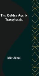 Golden Age in Transylvania - Mór Jókai (ISBN: 9789356082847)