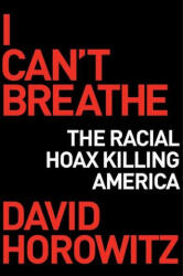 I Can't Breathe: How a Racial Hoax Is Killing America - Horowitz, David (ISBN: 9781684512188)