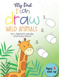 My First I can draw Wild Animals lion, elephant, panda, and many more Ages 5 and up: Fun for boys and girls, PreK, Kindergarten - Little Press (ISBN: 9781707435302)