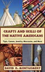Crafts and Skills of the Native Americans - David R. Montgomery (2009)