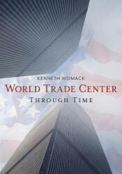 The World Trade Center Through Time - Kenneth Womack (2017)