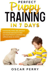 Perfect Puppy Training in 7 Days - Oscar Perry (2020)
