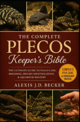 THE COMPLETE PLECOS KEEPER'S BIBLE | ALEXIS J. D BECKER (2025)