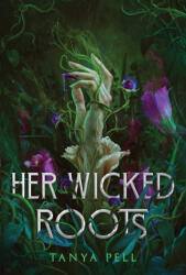 Her Wicked Roots - PELL TANYA (ISBN: 9781668087305)