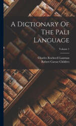 A Dictionary Of The Pali Language; Volume 1 - Charles Rockwell Lanman (ISBN: 9781016526999)