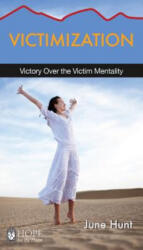 Victimization: Victory Over the Victim Mentality - June Hunt (ISBN: 9781628621365)