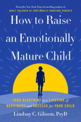 How to Raise an Emotionally Mature Child - GIBSON LINDSAY (ISBN: 9780593735367)