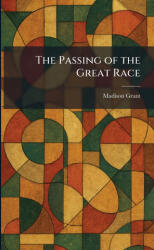 The Passing of the Great Race - Madison Grant (ISBN: 9781025530376)