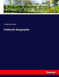 Politische Geographie - Friedrich Ratzel (ISBN: 9783744681445)