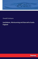 Leechdoms, Wortcunning and Starcraft of early England - Oswald Cockayne (ISBN: 9783741194658)