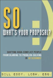 So, What's Your Proposal? - Bill Eddy (ISBN: 9781936268627)