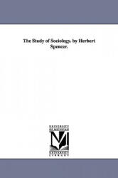 Study of Sociology. by Herbert Spencer. - Herbert Spencer (ISBN: 9781418188412)