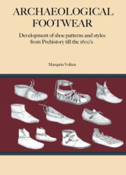 Archaeological Footwear: Development of shoe patterns and styles from Prehistory till the 1600's - Volken, Marquita (2023)