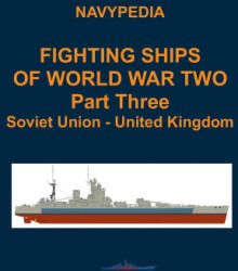 Fighting ships of World War Two 1937 - 1945 Part Three Soviet Union - United Kingdom - Ivan Gogin, Alexander Dashyan, Sergey Balakin (2023)