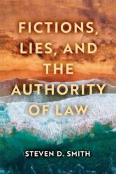Fictions, Lies, and the Authority of Law (ISBN: 9780268201210)