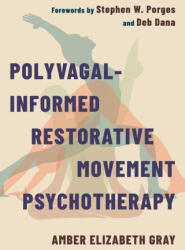 Polyvagal-Informed Restorative Movement Psychotherapy - Amber Elizabeth Gray (ISBN: 9781324030294)