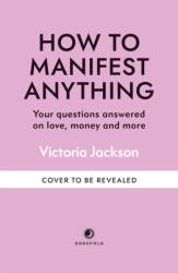 How to Manifest Anything (ISBN: 9781841815657)