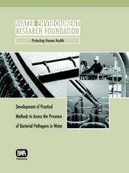 Development of Practical Methods to Assess the Presence of Bacterial Pathogens in Water (ISBN: 9781843396888)