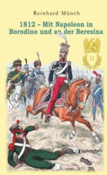 1812 - Mit Napoleon in Borodino und an der Beresina - Reinhard Münch (ISBN: 9783969402085)