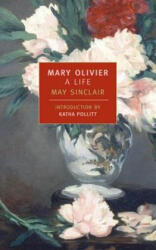 Mary Olivier: A Life - May Sinclair, Katha Politt, Katha Pollitt (ISBN: 9780940322868)