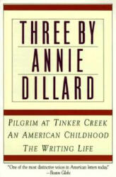Three by Annie Dillard: The Writing Life, an American Childhood, Pilgrim at Tinker Creek - Annie Dillard (ISBN: 9780060920647)