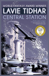 Central Station - Lavie Tidhar (ISBN: 9781616962142)