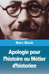 Apologie pour l'histoire ou Métier d'historien - Marc Bloch (ISBN: 9782379761621)
