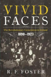 Vivid Faces - The Revolutionary Generation in Ireland, 1890-1923 - R. F. Foster (ISBN: 9780393082791)