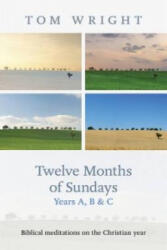 Twelve Months of Sundays Years A, B and C - Tom Wright (ISBN: 9780281065813)