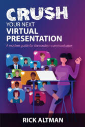 Crush Your Next Virtual Presentation - Rick Altman (ISBN: 9780990633143)