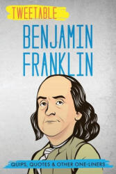 Tweetable Benjamin Franklin: Quips, Quotes & Other One-Liners - Benjamin Franklin (ISBN: 9781736937044)