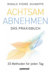 Achtsam abnehmen - Das Praxisbuch - Ronald Pierre Schweppe (ISBN: 9783958142954)