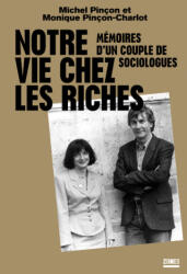 Notre vie chez les riches - Mémoires d'un couple de sociologues - Monique Pinçon-Charlot, Michel Pinçon (ISBN: 9782355221279)