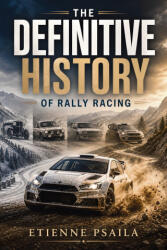 The Definitive History Of Rally Racing - Etienne Psaila, AI (2026)