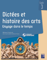 Dictées et Histoire des arts CM - Voyage dans le temps - + ressources numériques - Mélanie Pouëssel (2025)