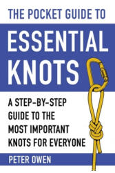 The Pocket Guide to Essential Knots: A Step-By-Step Guide to the Most Important Knots for Everyone - Peter Owen (ISBN: 9781510752221)