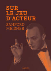 Sur le jeu d'acteur - Meisner SANFORD, Dennis LONGWELL (2025)