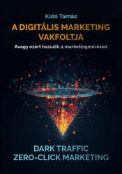 A digitális marketing vakfoltja (ISBN: 9786158116299)