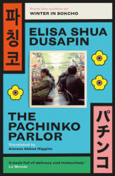 The Pachinko Parlor - Elisa Shua Dusapin, Aneesa Abbas Higgins (ISBN: 9781948830614)