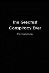 The Greatest Conspiracy Ever - Steven Speray (ISBN: 9780578035741)
