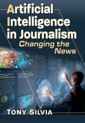 Artificial Intelligence in Journalism - Tony Silvia (ISBN: 9781476694085)