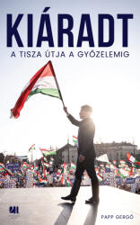 Kiáradt! A Tisza útja a győzelemig (ISBN: 9789635687671)