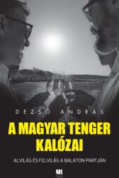 A magyar tenger kalózai - Alvilág és felvilág a Balaton partján (ISBN: 9789635685523)