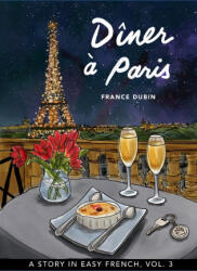 Dîner ? Paris: A Story in Easy French with Translation, Vol. 3 - Kris Avilla, France Dubin (2021)