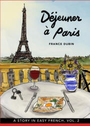 Déjeuner ? Paris: A Story in Easy French with Translation, Vol. 2 - Kris Avilla, France Dubin (2020)