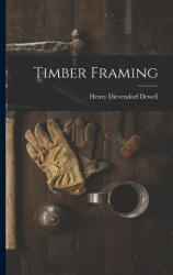 Timber Framing - Henry Dievendorf Dewell (ISBN: 9781015497108)